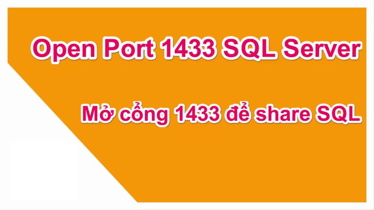Remote SQL Server. Cách mở port 1433 để kết nối với sqlserver từ xa.